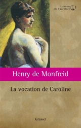 L'envers de l'aventure. Vol. 1. La vocation de Caroline - Henry de Monfreid