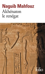 Akhenaton le renégat - Naguib Mahfouz
