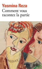 Comment vous racontez la partie : nouvelle version créée en mars 2014 - Yasmina Reza