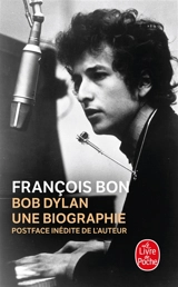 Bob Dylan : une biographie - François Bon