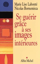 Se guérir grâce à ses images intérieures - Marie-Lise Labonté
