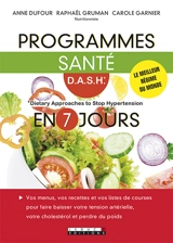 Programmes santé DASH en 7 jours : Dietary approaches to stop hypertension : vos menus, vos recettes et vos listes de courses pour faire baisser votre tension artérielle, votre cholestérol et perdre du poids - Anne Dufour