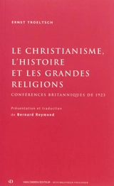 Le christianisme, l'histoire et les grandes religions : conférences britanniques de 1923 - Ernst Troeltsch