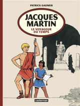 Jacques Martin : le voyageur du temps - Patrick Gaumer
