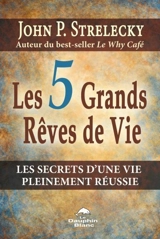 Les 5 grands rêves de vie : les secrets du plus grand des leaders - John P. Strelecky