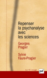 Repenser la psychanalyse avec les sciences - Georges Pragier