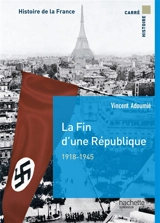 Histoire de la France. La fin d'une République, 1918-1945 - Vincent Adoumié