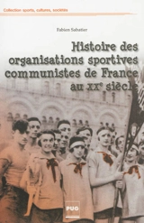 Histoire des organisations sportives communistes de France au XXe siècle : combats pour l'émancipation, soviétisme et cultures militantes - Fabien Sabatier