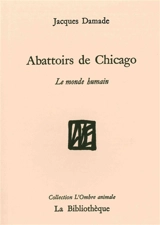 Le monde humain. Abattoirs de Chicago - Jacques Damade