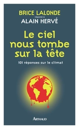 Le ciel nous tombe sur la tête : 101 réponses sur le climat : Brice Lalonde répond à Alain Hervé - Brice Lalonde