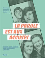 La parole est aux accusés : histoire d'une jeunesse sous surveillance, 1950-1960 - Véronique Blanchard