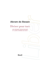 Diviser pour tuer : les régimes génocidaires et leurs hommes de main - Abram de Swaan