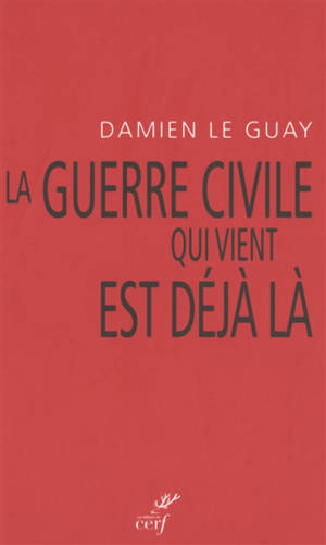 La guerre civile qui vient est déjà là : pour une déradicalisation de l'antiracisme et un désarmement du gauchisme culturel - Damien Le Guay