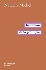 Le roman de la politique - Natacha Michel