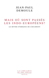 Mais où sont passés les Indo-Européens ? : le mythe d'origine de l'Occident - Jean-Paul Demoule