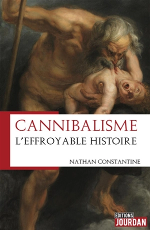 Cannibalisme : l'effroyable histoire - Nathan Constantine