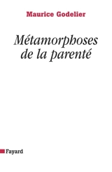 Métamorphoses de la parenté - Maurice Godelier
