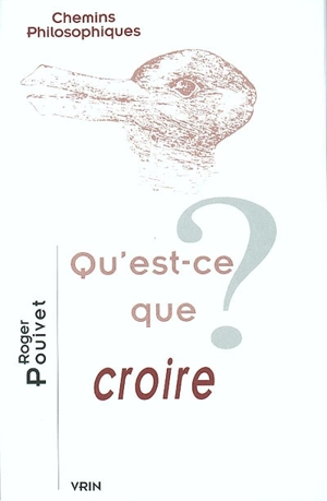 Qu'est-ce que croire ? - Roger Pouivet