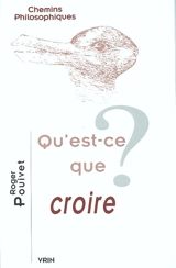 Qu'est-ce que croire ? - Roger Pouivet