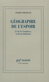 Géographie de l'espoir : l'exil, les Lumières, la désassimilation - Pierre Birnbaum