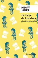 Le siège de Londres : et autres nouvelles - Henry James