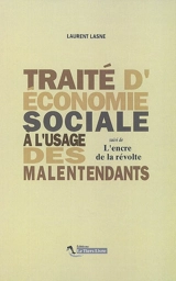 Traité d'économie sociale à l'usage des malentendants. L'encre de la révolte - Laurent Lasne