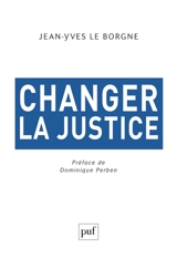 Changer la justice - Jean-Yves Le Borgne