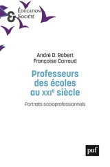 Professeurs des écoles au XXIe siècle : portraits socioprofessionnels - André Désiré Robert