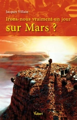 Irons-nous vraiment un jour sur Mars ? - Jacques Villain