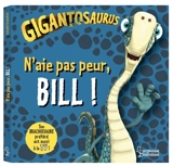 Gigantosaurus. N'aie pas peur, Bill ! - Cécile Polard
