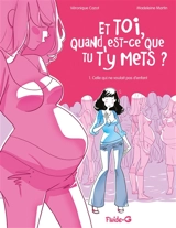 Et toi, quand est-ce que tu t'y mets ?. Vol. 1. Celle qui ne voulait pas d'enfant - Véro Cazot