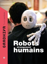 Gradhiva au Musée du quai Branly-Jacques Chirac : revue d'histoire et d'archives de l'anthropologie, n° 15. Robots étrangement humains