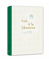 Liza, à la libanaise : cuisine et art de vivre - Liza Asseily