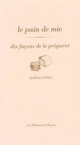 Le pain de mie : dix façons de le préparer - Apollonia Poilâne