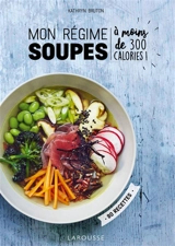 Mon régime soupes : à moins de 300 calories ! : 80 recettes - Kathryn Bruton