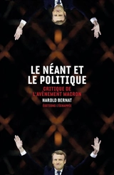 Le néant et le politique : critique de l'avènement Macron - Harold Bernat