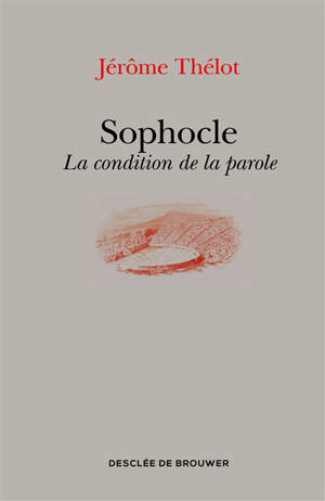 Sophocle : la condition de la parole - Jérôme Thélot