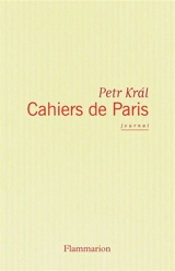 Cahiers de Paris : journal 1968-2006 - Petr Kral