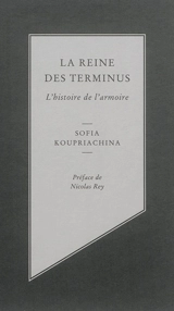 La reine des terminus : l'histoire de l'armoire - Sofia Koupriachina