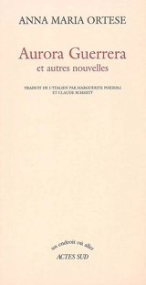 Aurora Guerrera : et autres nouvelles - Anna Maria Ortese