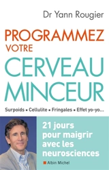 Programmez votre cerveau minceur : surpoids, cellulite, fringales, effet yo-yo... : 21 jours pour maigrir avec les neurosciences - Yann Rougier