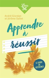 Apprendre à réussir : le guide de référence - Jérôme Saltet