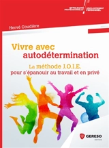 Vivre avec autodétermination : la méthode Joie pour s'épanouir au travail et en privé - Hervé Coudière