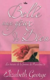 Belle aux yeux de Dieu : les trésors de la femme de Proverbes 31 - Elizabeth George