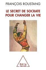 Le secret de Socrate pour changer la vie - François Roustang