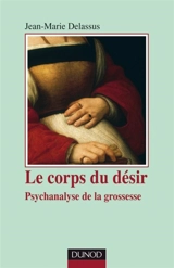 Le corps du désir : psychanalyse de la grossesse - Jean-Marie Delassus