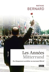 Les années Mitterrand : du changement socialiste au tournant libéral - Mathias Bernard