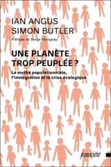 Une planète trop peuplée ? : le mythe populationniste, l'immigration et la crise écologique - Ian Angus