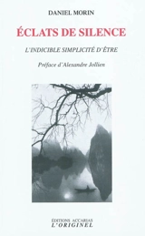 Eclats de silence : l'indicible simplicité d'être - Daniel Morin