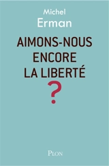 Aimons-nous encore la liberté ? - Michel Erman